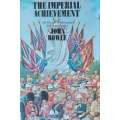 The Imperial Achievement: The Rise and Transformation of the British Empire | John Bowle
