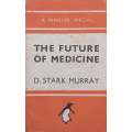 The Future of Medicine (Published 1942) | D. Stark Murray
