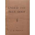 Under the Blue Roof: Sketches of a Settlers Life in the Transvaal Backveld, 1908 to 1921 (2nd ...