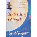 Yesterday I Cried: Celebrating the Lessons of Living and Loving | Iyanda Vanzant