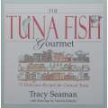 The Tuna Fish Gourmet: 75 Delicious Recipes for Canned Tuna | Tracy Seaman