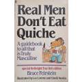 Real Men Dont Eat Quiche: A Guidebook to All That is Truly Masculine | Bruce Feirstein