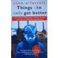 Things Can Only Get Better. Eighteen Miserable Years in the Life of a Labour Supporter | John O...