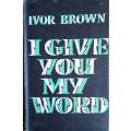 I Give You My Word | Ivor Brown