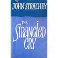 The Strangled Cry, and other Unparliamentary Papers | John Strachey