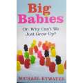 Big Babies. Or: Why Can't We Just Grow Up? | Michael Bywater