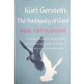 Kurt Gerstein: The Ambiguity of Good. The First Full Story of the SS Officer Who Daily Risked His...
