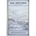 Old Pretoria: Brief Story of the City's Voortrekker-Period/Ou-Pretoria: Sakelike Verhaal van die ...