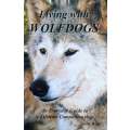 Living with Wolfdogs: An Everyday Guide to a Lifetime Companionship | Nicole Wilde
