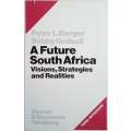 A Future South Africa: Visions, Strategies and Realities | Peter L. Berger and Bobby Godsell (eds.)