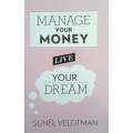 Manage Your Money, Live Your Dream [Inscribed by the author] | Sunel Veldtman