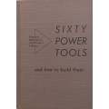 Sixty Power Tools and How to Build Them