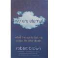 We Are Eternal: What the Spirits Tell Me About Life After Death | Robert Brown