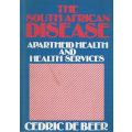 The South African Disease: Apartheid Health and Health Services | Cedric de Beer