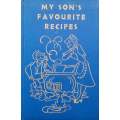 My Son's Favourite Recipes: Recipes Collected from Boys of the Rondebosch Boys' High and Preparat...