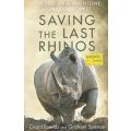 Saving the Last Rhinos: The Life of a Frontline Conservationist | Grant Fowles & Graham Spence