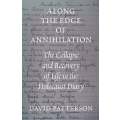 Along the Edge of Annihilation: The Collapse and Recovery of Life in the Holocaust Diary | David ...