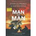 Man tot Man: 'n Lewensgids vor Jong Manne in 'n Leeuwereld (Afrikaans) | John & Sam Eldredge