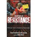 Small Acts of Resistance: How Courage, Tenacity, and Ingenuity can Change the World | Steve Craws...