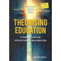 Theorising Education: A Primer for the Educational Imagination | Wayne Hugo