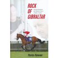 Rock of Gibraltar: Ultimate Racehorse and Fabulous Prize in a Battle of Giants | Martin Hannan