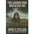 The Airmen Who Would Not Die | John G. Fuller