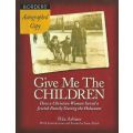 Give Me the Children: How a Christian Woman Saved a Jewish Family During the Holocaust (Signed by...
