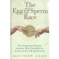 The Egg & Sperm Race: The Seventeenth Century Scientists Who Unravelled the Secrets of Sex, Life ...
