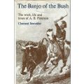 The Banjo of the Bush: The Work, Life and Times of A. B. Paterson | Clement Semmler