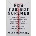How You Got Screwed: What Big Banks, Big Government, and Big Business Don't Want You To Know | Al...