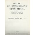 The Art of Enamelling Upon Metal (Published 1906) | Alexander Fisher