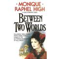 Between Two Worlds | Monique Raphel High