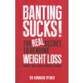 Banting Sucks! The Real Secret to Genuine Weight Loss | Howard Rybko