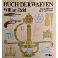 Buch der Waffen: Von Steinzeit bis zur Gegenwart (German) | William Reid