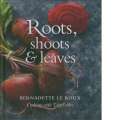 Roots, Shoots & Leaves | Bernadette le Roux