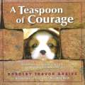 A Teaspoon of Courage: A Little Book of Encouragement for Whenever You Need It | Bradley Trevor G...