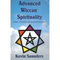 Advanced Wiccan Spirituality, Volume 1: Revitalising the Roots and Foundations | Kevin Saunders