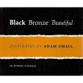 Black Bronze Beautiful: Quatrains by Adam Small | Adam Small