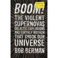 Boom! The Violent Supernovas, Galactic Explosions and Earthly Mayhem that Shook Our Universe | Bo...