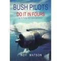 Bush Pilots, Do it in Fours: A Flying Autobiography (Signed by the Author) | Roy Watson
