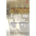 Catch me a Killer: Serial Murders: A Profiler's True Story | Micki Pistorius