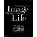 Change Your Image, Change Your Life: Your Personal Makeover Guide | Chata Romano