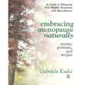 Embracing Menopause Naturally: Stories, Portraits, and Recipes | Gabriele Kushi