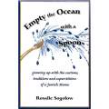 Empty the Ocean With a Spoon: Growing Up With the Customs, Traditions and Superstitions of a Jewi...