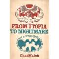From Utopia to Nightmare | Chad Walsh