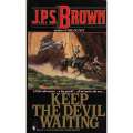 Keep the Devil waiting | J.P.S Brown