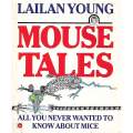 Mouse Tales: All You Never Wanted to Know About Mice | Lailan Young