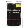 Reclaiming Art in the Age of Artifice: A Treatise, Critique, and Call to Action | J. F. Martel