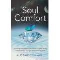 Soul Comfort: Uplifting Insights into the Nature of Grief, Death, Consciousness and Love for Tran...
