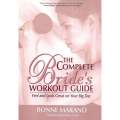 The Complete Bride's Workout Guide: Feel and Look Great on Your Big Day | Bonne Marano